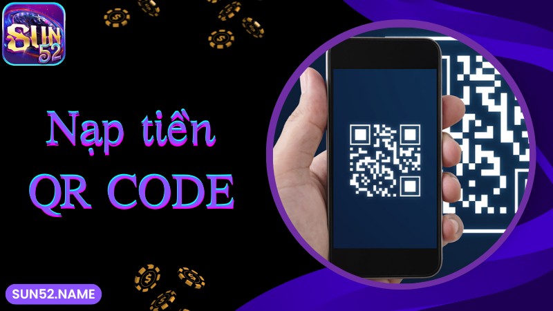 Nạp tiền SUN52 siêu nhanh thông qua QR code