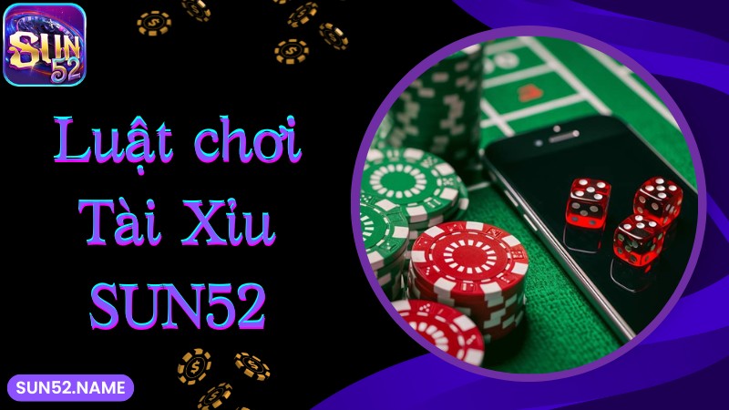 Luật chơi game Tài Xỉu SUN52 đơn giản 